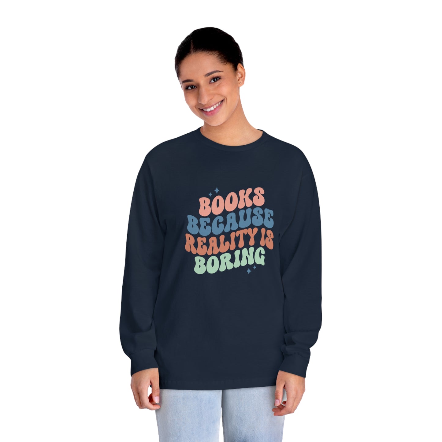 "Books Because Reality Is Boring" Classic Long Sleeve T-Shirt