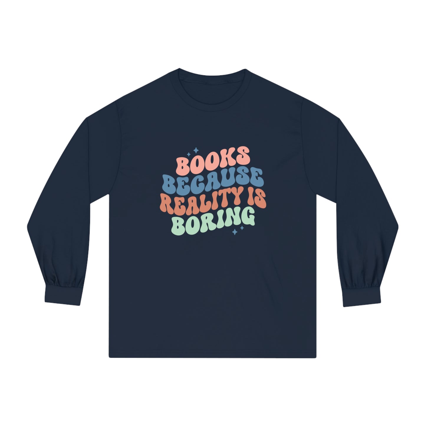 "Books Because Reality Is Boring" Classic Long Sleeve T-Shirt