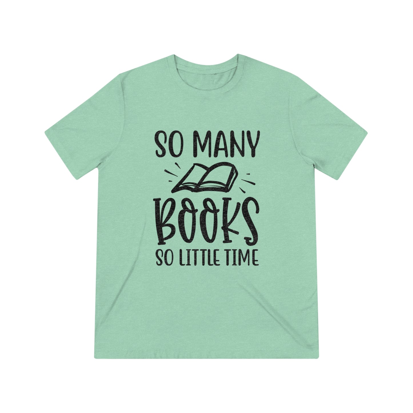 "So Many Books, So Little Time" Triblend Tee