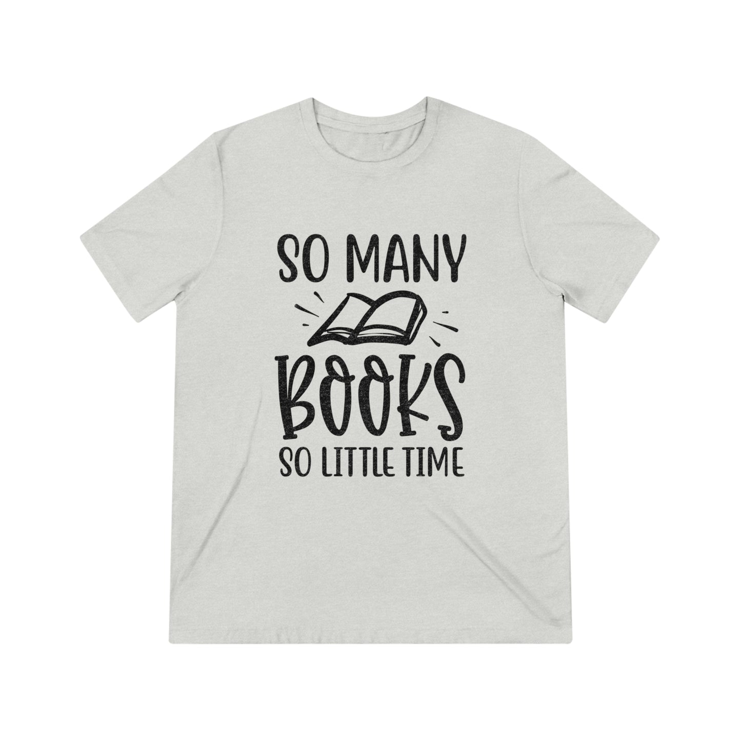 "So Many Books, So Little Time" Triblend Tee