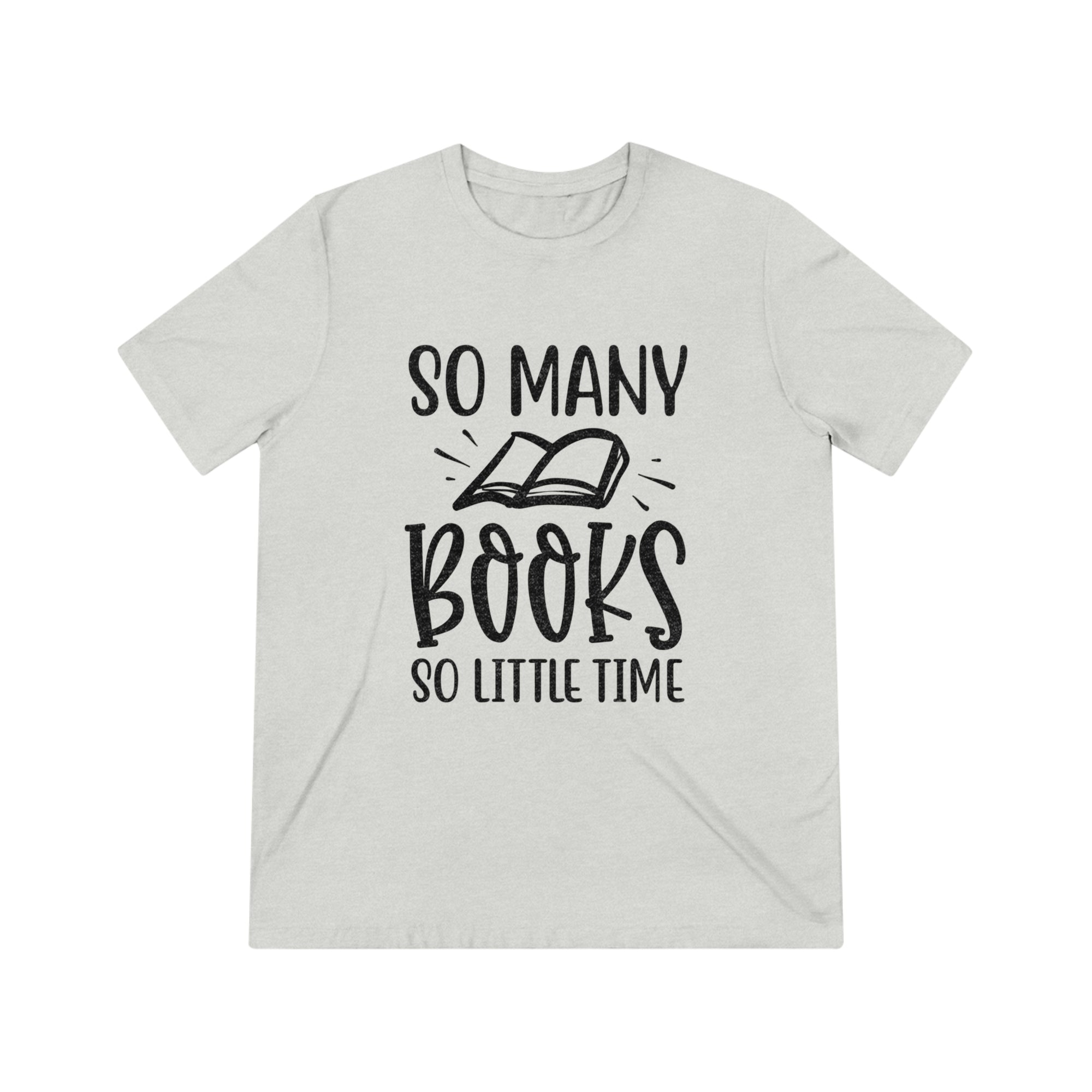 "So Many Books, So Little Time" Triblend Tee