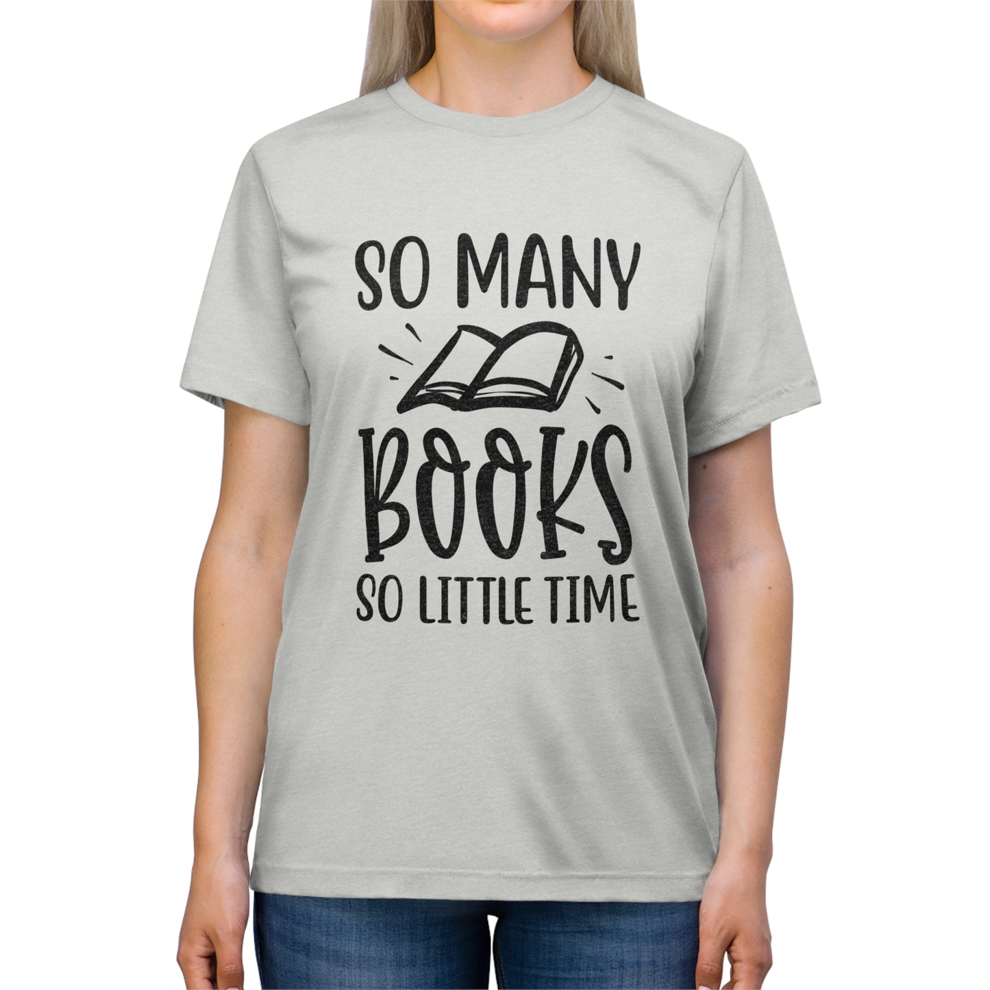 "So Many Books, So Little Time" Triblend Tee